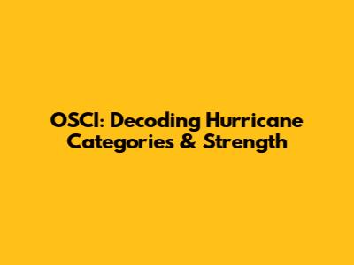 OSCI: Decoding Hurricane Categories & Strength