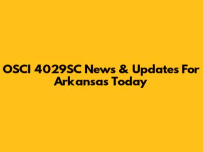OSCI 4029SC News & Updates For Arkansas Today