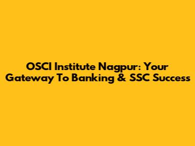 OSCI Institute Nagpur: Your Gateway To Banking & SSC Success