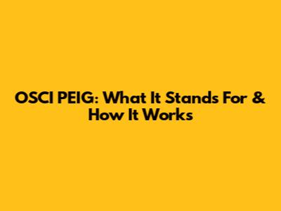 OSCI PEIG: What It Stands For & How It Works