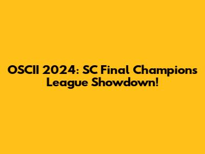 OSCII 2024: SC Final Champions League Showdown!
