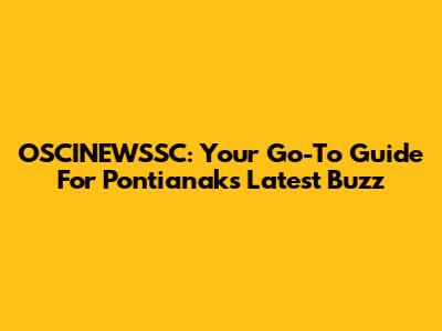 OSCINEWSSC: Your Go-To Guide For Pontianak's Latest Buzz