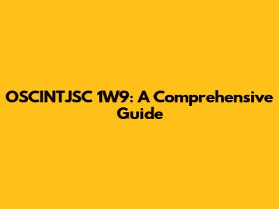 OSCINTJSC 1W9: A Comprehensive Guide