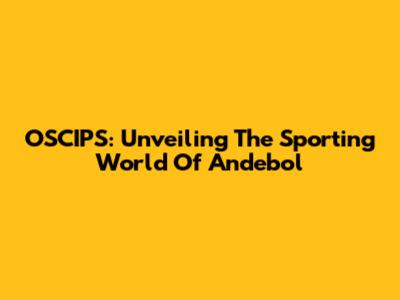 OSCIPS: Unveiling The Sporting World Of Andebol