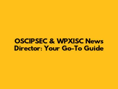 OSCIPSEC & WPXISC News Director: Your Go-To Guide