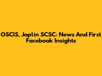 OSCIS, Joplin SCSC: News And First Facebook Insights