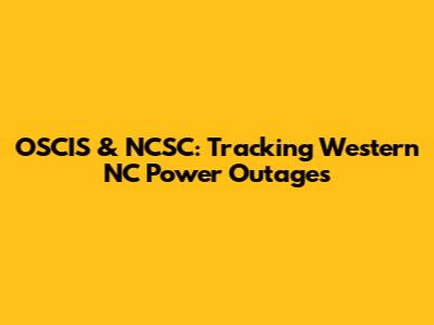 OSCIS & NCSC: Tracking Western NC Power Outages