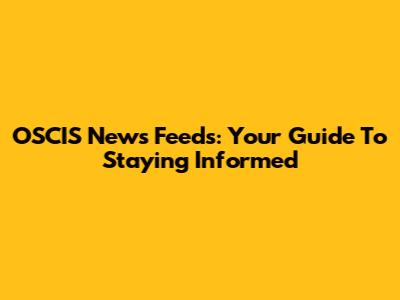 OSCIS News Feeds: Your Guide To Staying Informed
