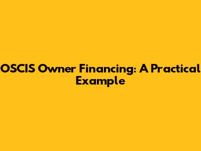 OSCIS Owner Financing: A Practical Example