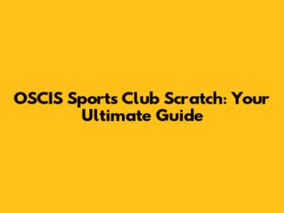 OSCIS Sports Club Scratch: Your Ultimate Guide