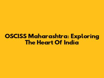 OSCISS Maharashtra: Exploring The Heart Of India