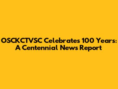 OSCKCTVSC Celebrates 100 Years: A Centennial News Report