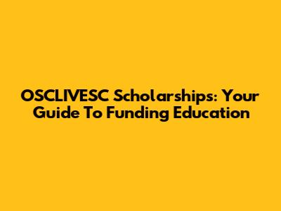 OSCLIVESC Scholarships: Your Guide To Funding Education