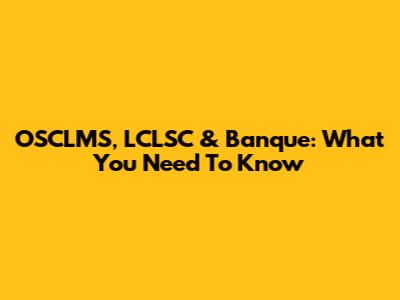 OSCLMS, LCLSC & Banque: What You Need To Know