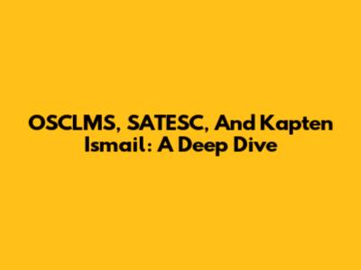 OSCLMS, SATESC, And Kapten Ismail: A Deep Dive