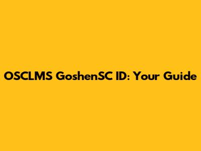 OSCLMS GoshenSC ID: Your Guide