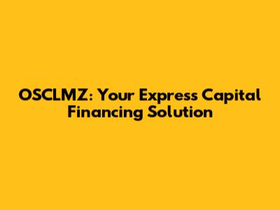 OSCLMZ: Your Express Capital Financing Solution