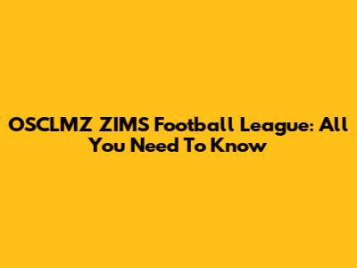 OSCLMZ ZIMS Football League: All You Need To Know