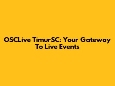 OSCLive TimurSC: Your Gateway To Live Events
