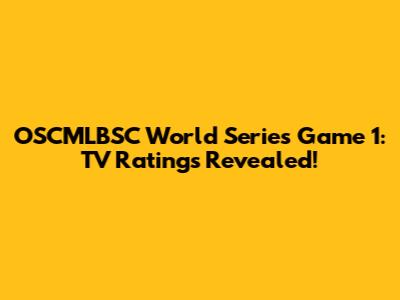 OSCMLBSC World Series Game 1: TV Ratings Revealed!