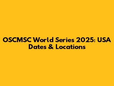 OSCMSC World Series 2025: USA Dates & Locations