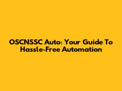 OSCNSSC Auto: Your Guide To Hassle-Free Automation