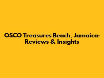 OSCO Treasures Beach, Jamaica: Reviews & Insights