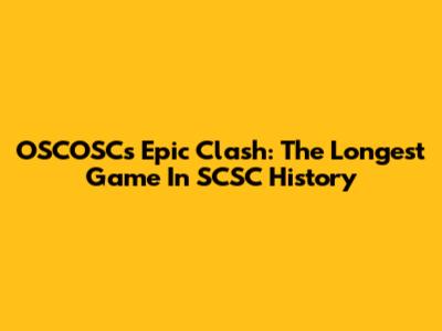 OSCOSC's Epic Clash: The Longest Game In SCSC History