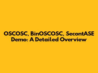 OSCOSC, BinOSCOSC, SecontASE Demo: A Detailed Overview