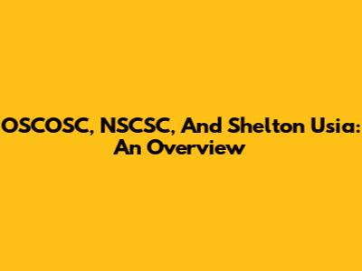 OSCOSC, NSCSC, And Shelton Usia: An Overview