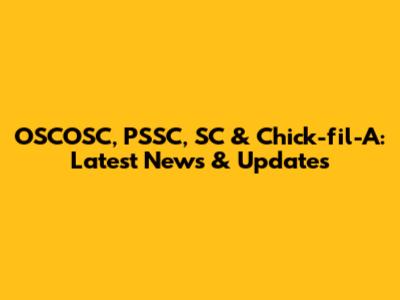 OSCOSC, PSSC, SC & Chick-fil-A: Latest News & Updates