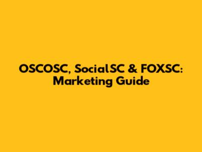 OSCOSC, SocialSC & FOXSC: Marketing Guide