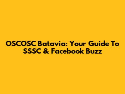 OSCOSC Batavia: Your Guide To SSSC & Facebook Buzz