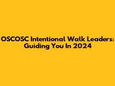 OSCOSC Intentional Walk Leaders: Guiding You In 2024