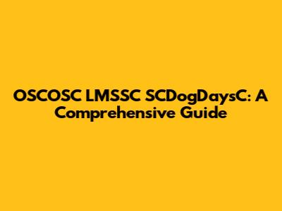 OSCOSC LMSSC SCDogDaysC: A Comprehensive Guide