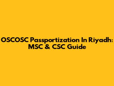 OSCOSC Passportization In Riyadh: MSC & CSC Guide
