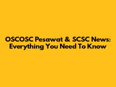 OSCOSC Pesawat & SCSC News: Everything You Need To Know