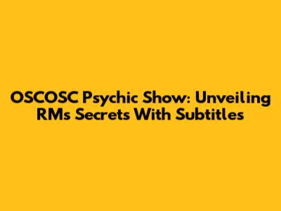 OSCOSC Psychic Show: Unveiling RM's Secrets With Subtitles