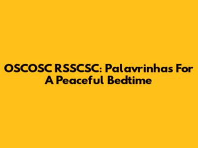 OSCOSC RSSCSC: Palavrinhas For A Peaceful Bedtime