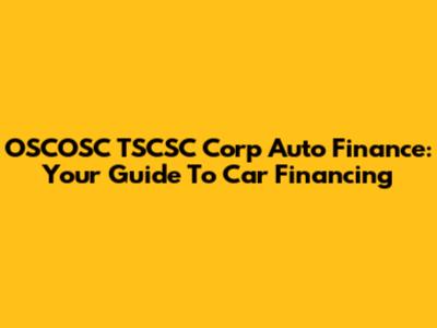 OSCOSC TSCSC Corp Auto Finance: Your Guide To Car Financing