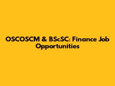 OSCOSCM & BScSC: Finance Job Opportunities