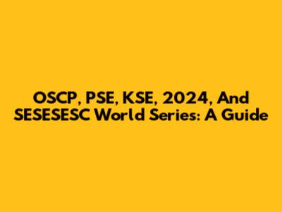 OSCP, PSE, KSE, 2024, And SESESESC World Series: A Guide