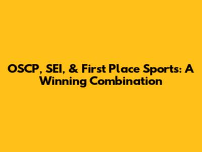 OSCP, SEI, & First Place Sports: A Winning Combination