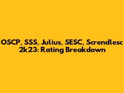 OSCP, SSS, Julius, SESC, Screndlesc 2k23: Rating Breakdown
