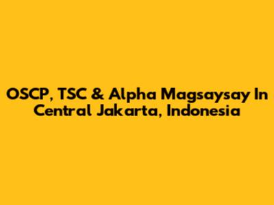 OSCP, TSC & Alpha Magsaysay In Central Jakarta, Indonesia