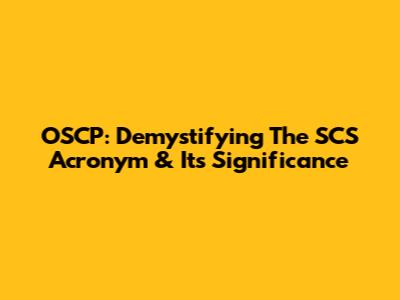 OSCP: Demystifying The 'SCS' Acronym & Its Significance