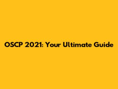 OSCP 2021: Your Ultimate Guide