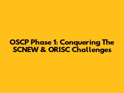 OSCP Phase 1: Conquering The SCNEW & ORISC Challenges