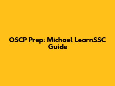 OSCP Prep: Michael LearnSSC Guide