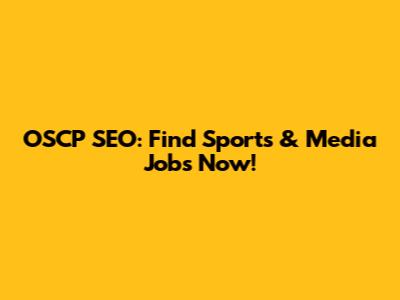 OSCP SEO: Find Sports & Media Jobs Now!